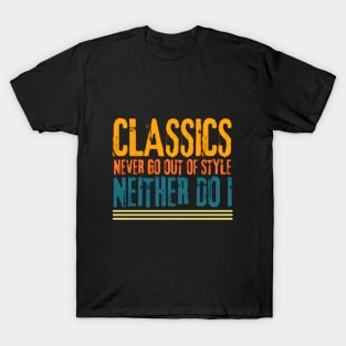 Classics Never Go Out of Style Neither Do I Design T-Shirt